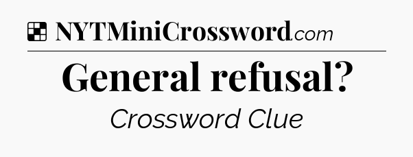 Solution: General refusal - NYT Crossword