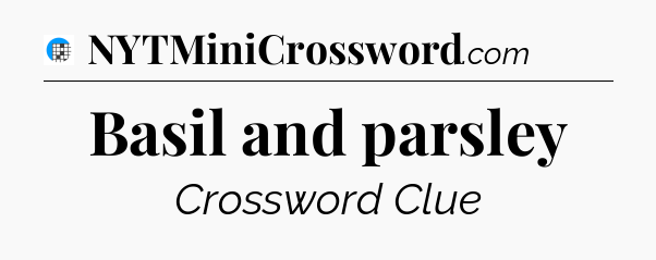 Basil and parsley Crossword Clue