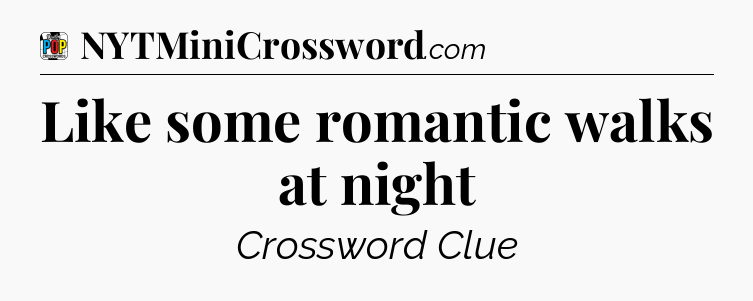 Like some romantic walks at night Crossword Clue