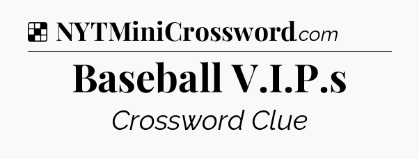 Solution: Baseball V.I.P.s - NYT Crossword