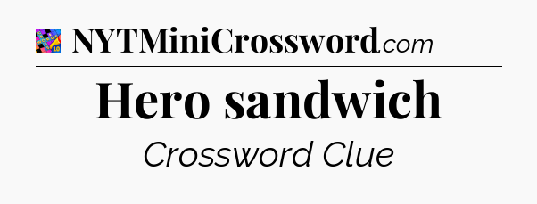 Hero sandwich Crossword Clue
