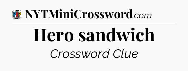 Hero sandwich Crossword Clue
