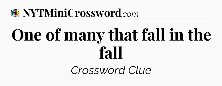 One of many that fall in the fall Crossword Clue