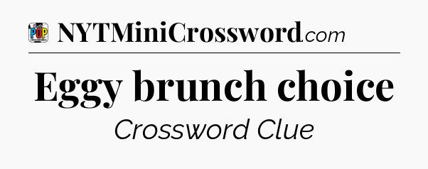 Eggy brunch choice Crossword Clue