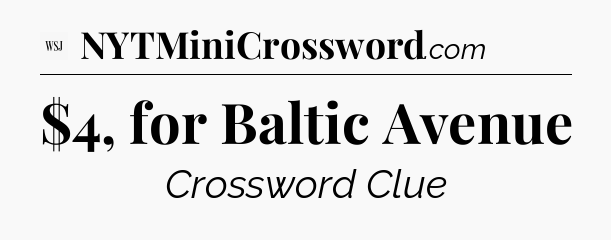 $4, for Baltic Avenue - WSJ Crossword