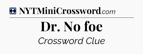 Solution: Dr. No foe - NYT Mini Crossword