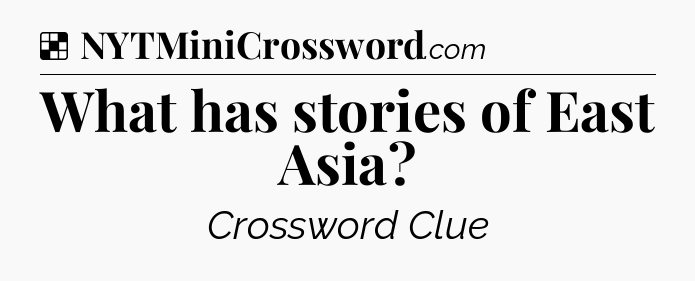 Solution: What has stories of East Asia - NYT Crossword