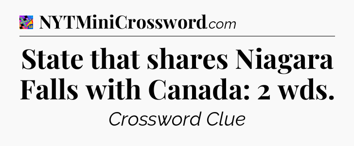 State that shares Niagara Falls with Canada: 2 wds Crossword Clue