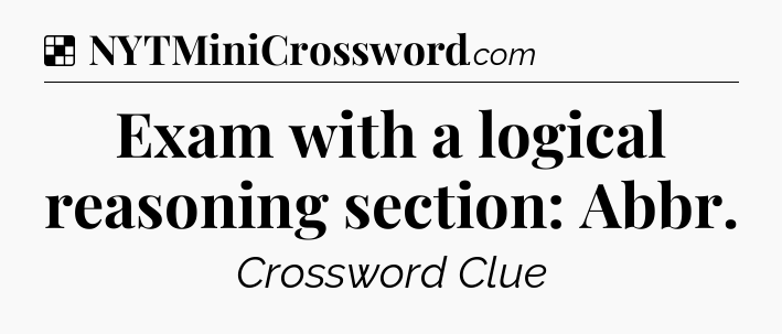 Solution: Exam with a logical reasoning section: Abbr - NYT Crossword