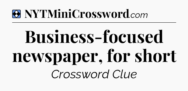 Solution: Business-focused newspaper, for short - NYT Mini Crossword
