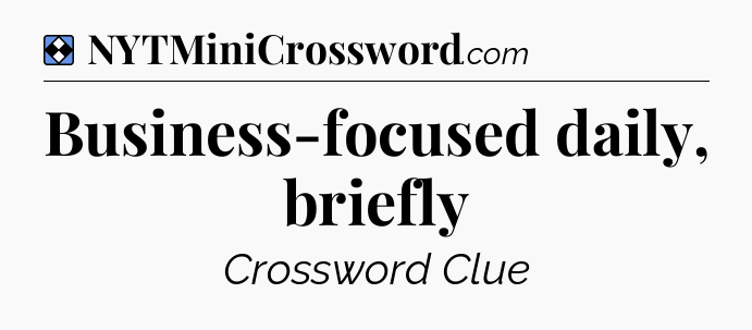 Solution: Business-focused daily, briefly - NYT Mini Crossword