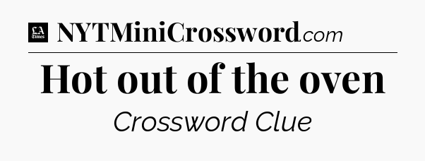 Hot out of the oven - LA Times Crossword