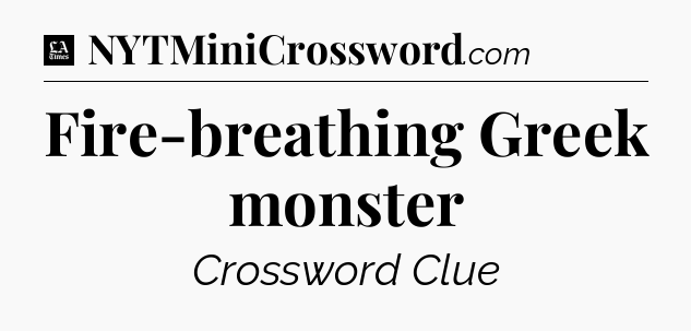 Fire-breathing Greek monster - LA Times Crossword