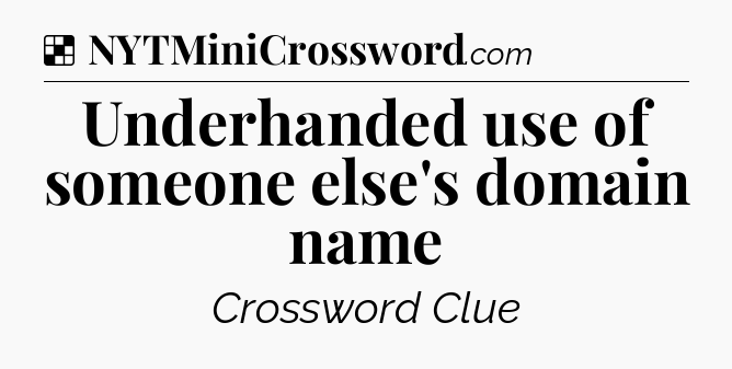Solution: Underhanded use of someone else's domain name - NYT Crossword