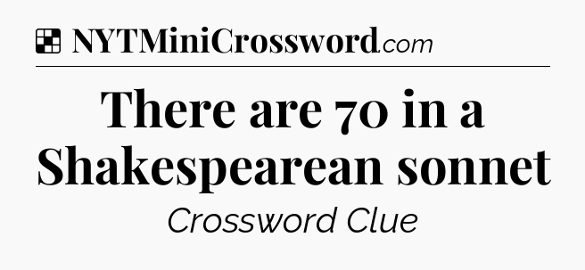 Solution: There are 70 in a Shakespearean sonnet - NYT Crossword