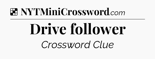 Solution: Drive follower - NYT Crossword