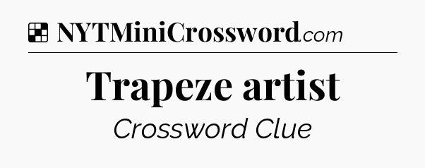 Solution: Trapeze artist - NYT Crossword