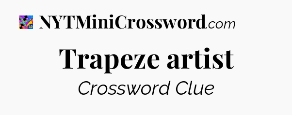 Trapeze artist Crossword Clue