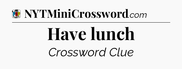 Have lunch Crossword Clue
