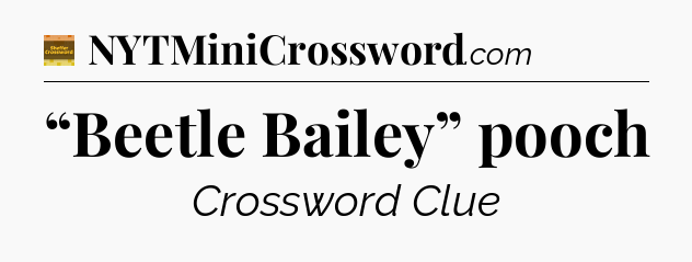 “Beetle Bailey” pooch - Eugene Sheffer Crossword