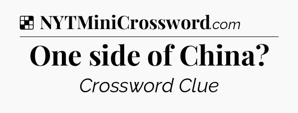 Solution: One side of China - NYT Crossword