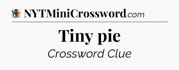 Tiny pie Crossword Clue