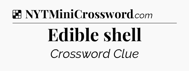 Solution: Edible shell - NYT Crossword