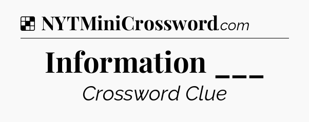 Solution: Information ___ - NYT Crossword