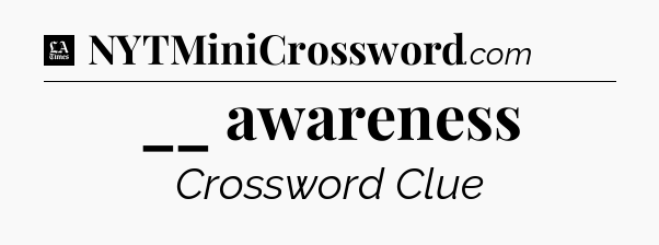 __ awareness - LA Times Crossword