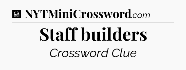 Staff builders - LA Times Crossword