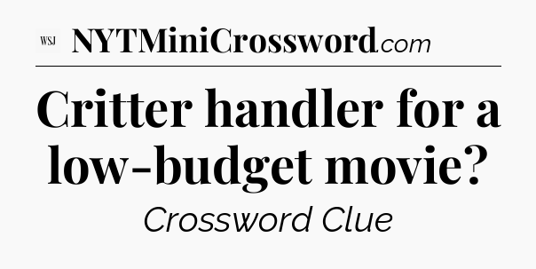 Critter handler for a low-budget movie - WSJ Crossword