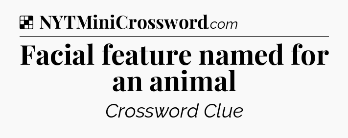 Solution: Facial feature named for an animal - NYT Crossword
