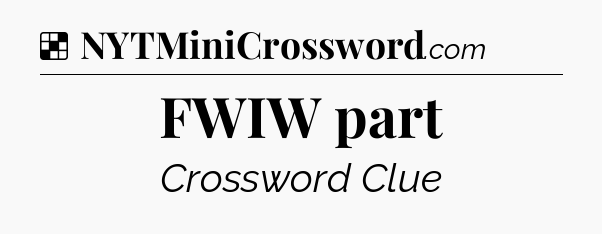 Solution: FWIW part - NYT Crossword