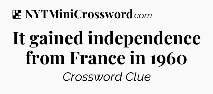 Solution: It gained independence from France in 1960 - NYT Crossword