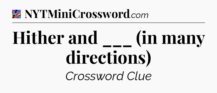 Hither and ___ (in many directions) Crossword Clue