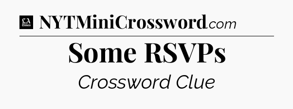 Some RSVPs - LA Times Crossword