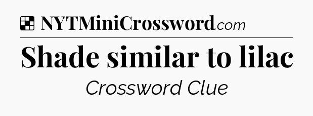 Solution: Shade similar to lilac - NYT Crossword