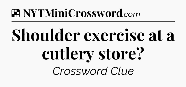 Solution: Shoulder exercise at a cutlery store - NYT Crossword
