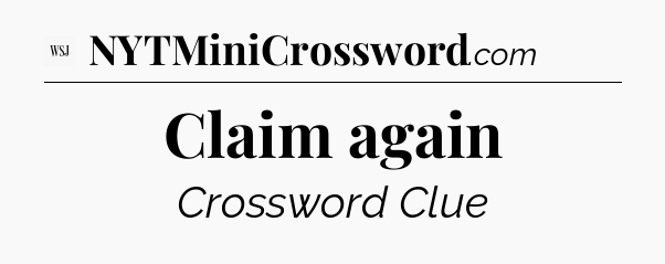 Claim again - WSJ Crossword