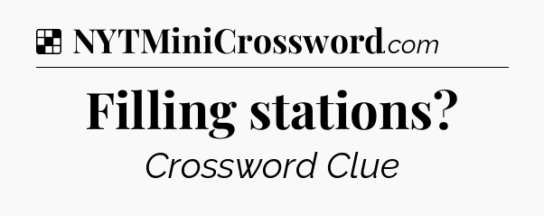 Solution: Filling stations - NYT Crossword