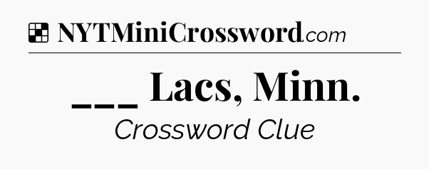 Solution: ___ Lacs, Minn - NYT Crossword