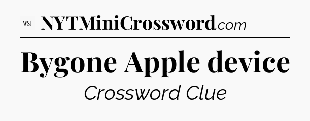 Bygone Apple device - WSJ Crossword