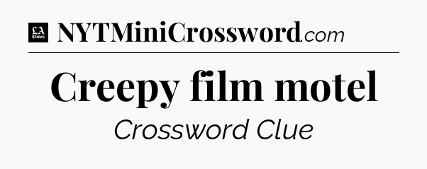Creepy film motel - LA Times Crossword
