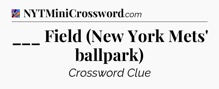 ___ Field (New York Mets' ballpark) Crossword Clue