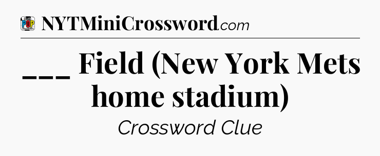 ___ Field (New York Mets home stadium) Crossword Clue