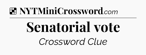 Solution: Senatorial vote - NYT Crossword