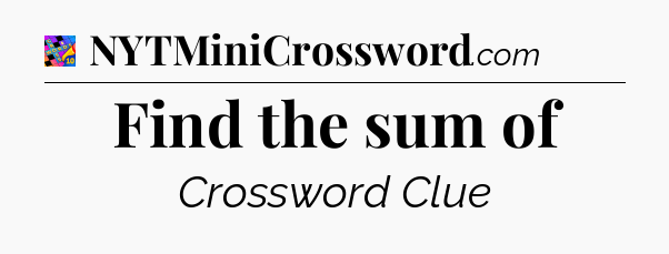 Find the sum of Crossword Clue