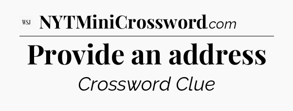 Provide an address - WSJ Crossword