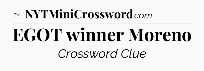 EGOT winner Moreno - WSJ Crossword