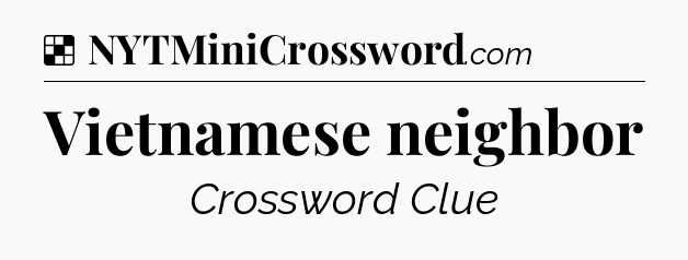 Solution: Vietnamese neighbor - NYT Crossword